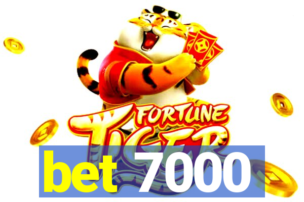 bet 7000